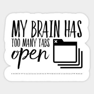 My brain has too many tabs open funny sayings and sarcasm quote Sticker